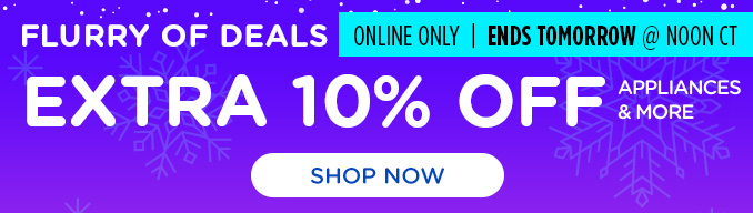 Flurry of Deals - Extra 10% off appliances & more